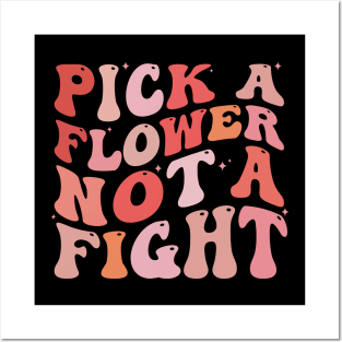 Pick a Flower not a fight Posters and Art